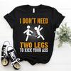 Amputee Leg I Don T Need Two Legs To Kick You Prosthetic Leg T Shirt Size S 5xl