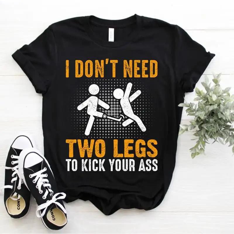 Amputee Leg I Don T Need Two Legs To Kick You Prosthetic Leg T Shirt Size S 5xl