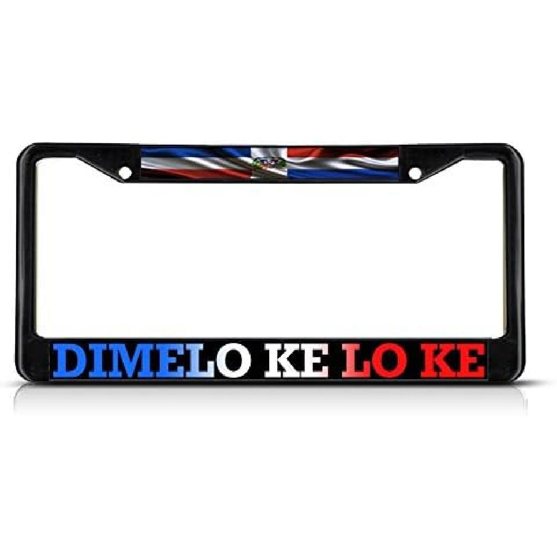 Metal ert License Plate Frame Dimelo Ke Lo Ke, Dominican Republic Flag Weatherproof Car Accessories Black 2 Holes Solid ert 1 Frame
