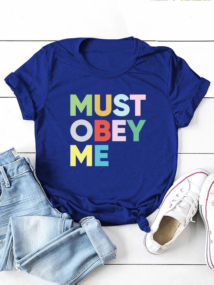 Must Obey Me Colorful Letter Print Women T Shirt Short Sleeve O Neck Loose Women Tshirt Ladies Tee Shirt Tops Camisetas Mujer
