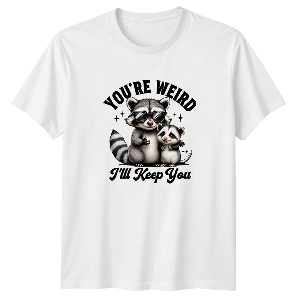 Youre Weird Ill Keep You TShirt Raccoon Opossum Funny Animals Birthday S