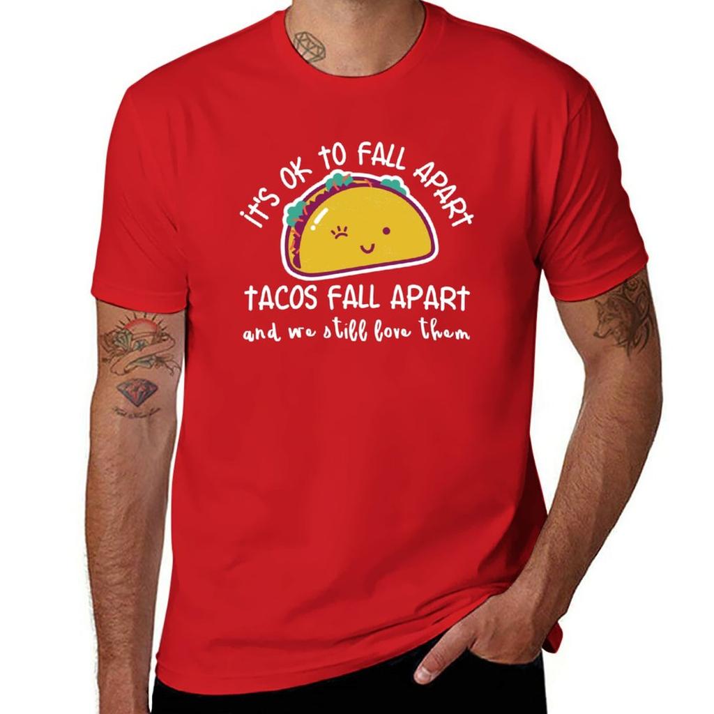 Its OK to fall apart Tacos fall apart and we still love them TShirt summer top mens t shirts