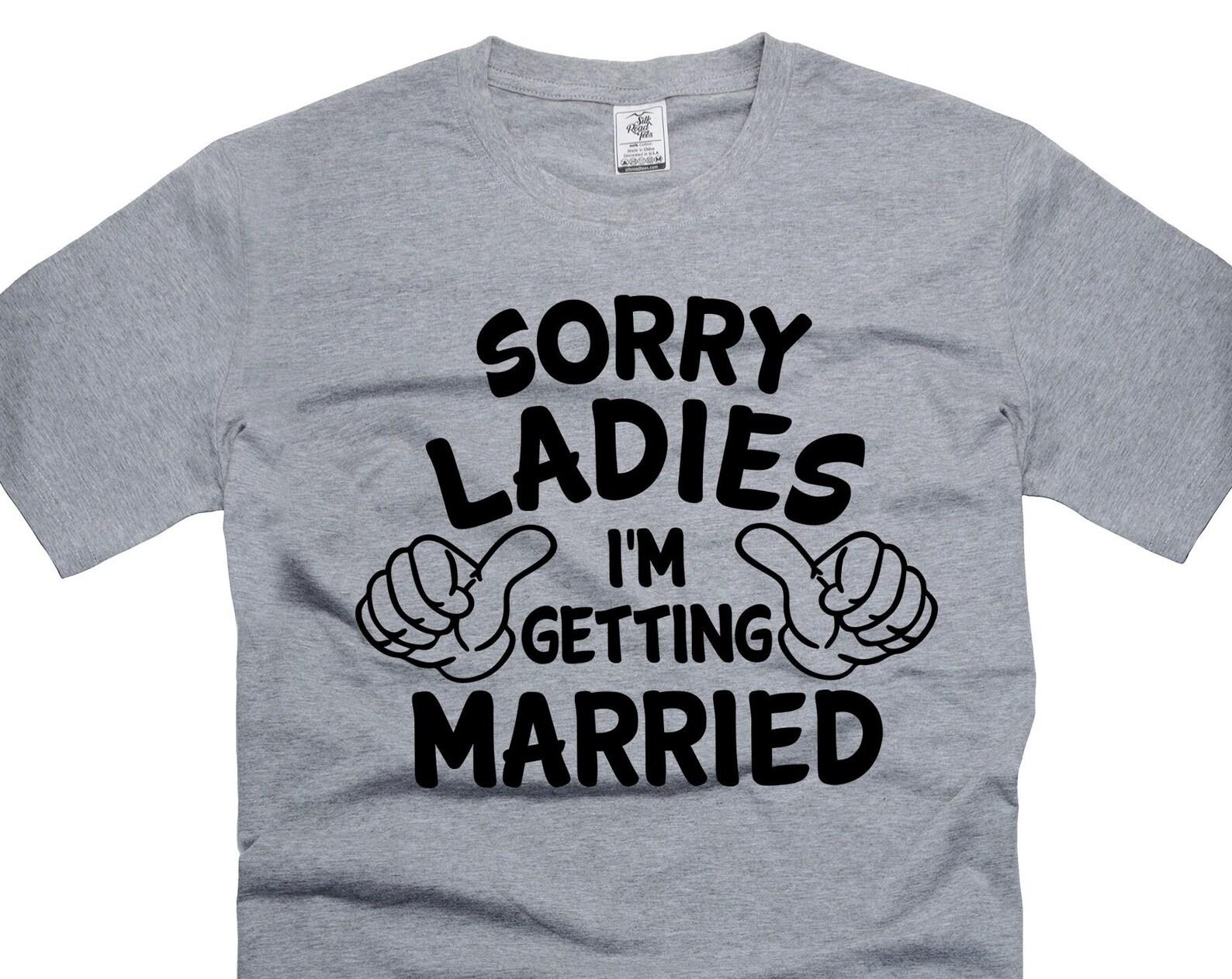Funny Getting Married T-Shirt: Sorry Ladies Groom Tee 3XL