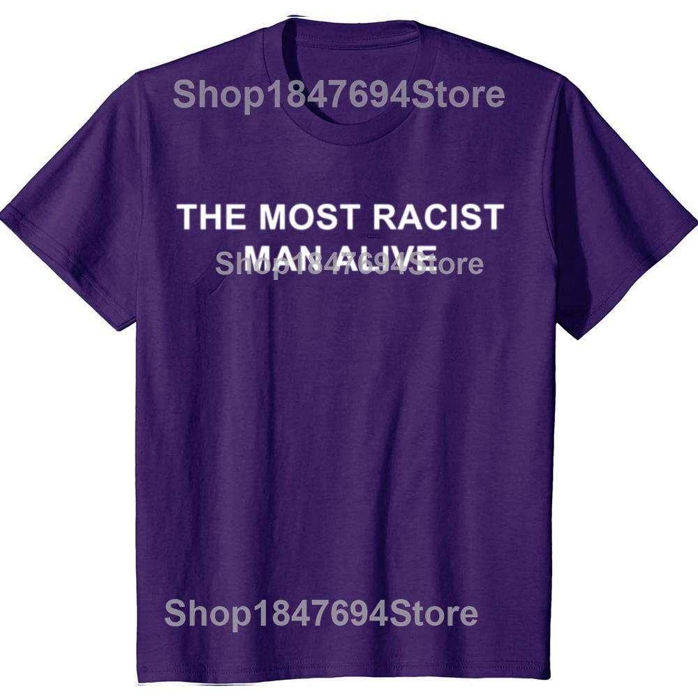 

Funny The Most Racist Man Alive Graphic 100% Cotton T-shirt Men Women s Fashion Casual Tshirt Loose Oversized Streetwear T Shirt XL