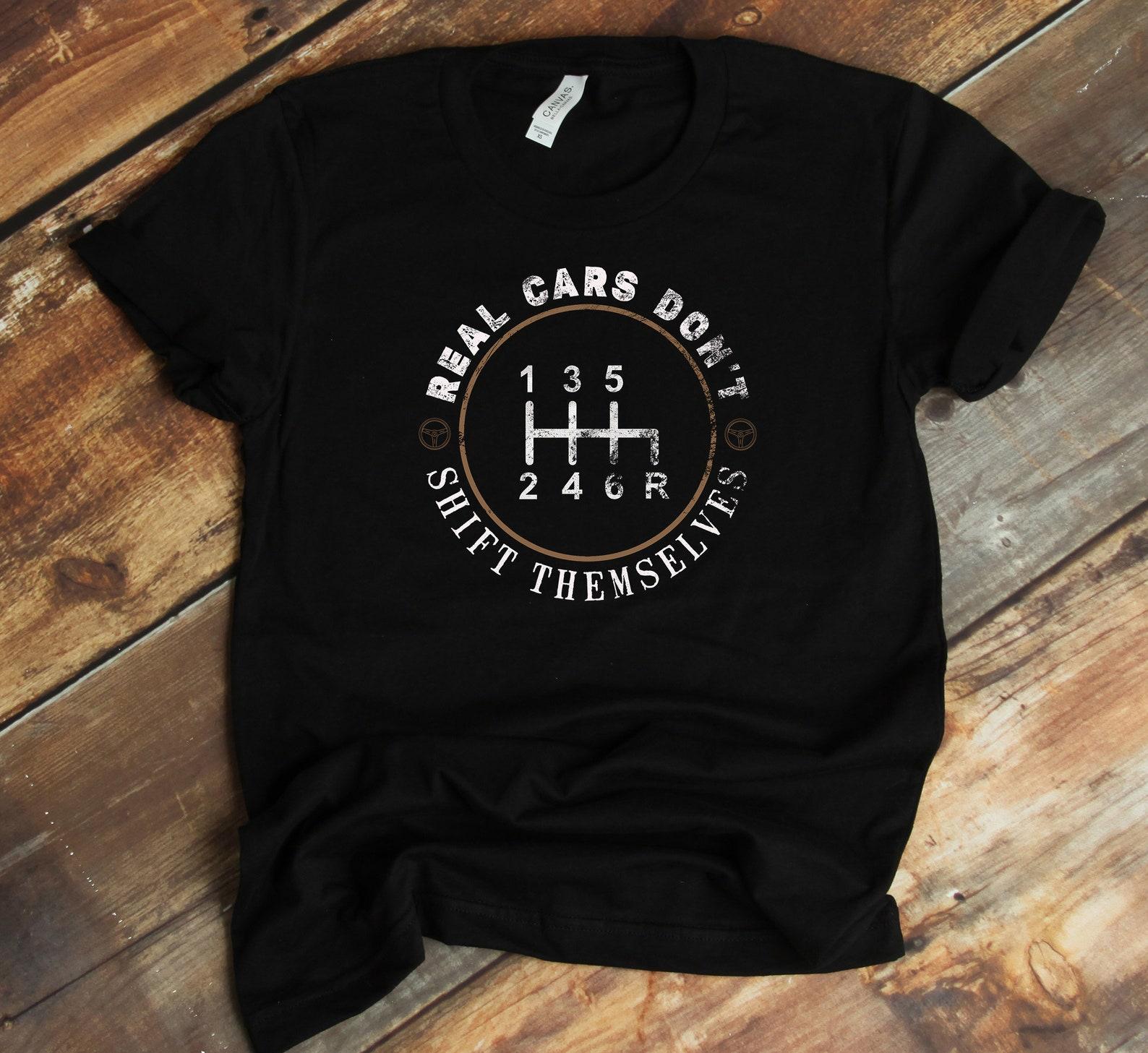 Real Cars Don t Shift Themselves T-Shirt - Funny Manual Stick Driving Shirt - Driving School Instructor Gift S