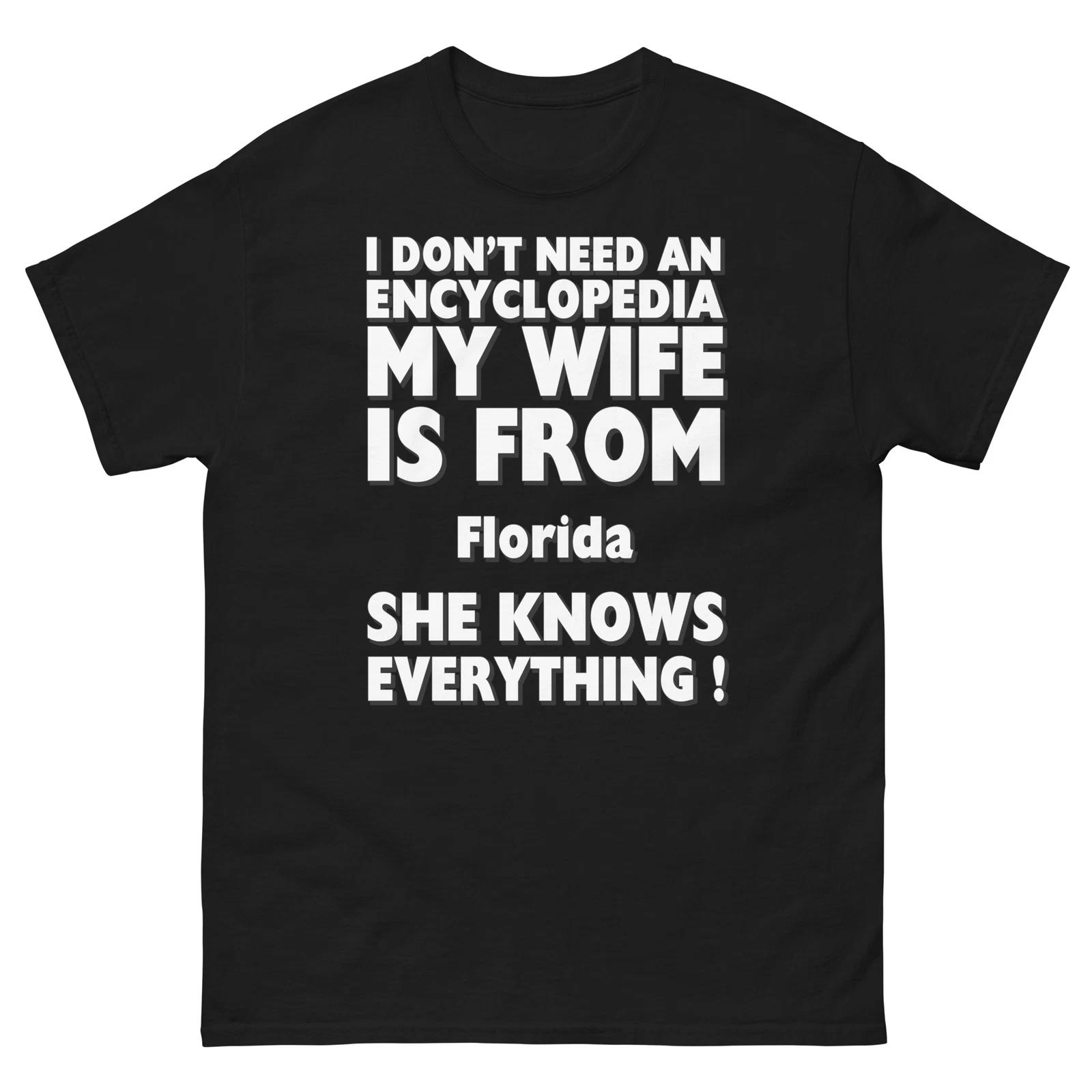 Florida I Don t Need An Encyclopedia My Wife Knows Everything T-Shirt 2XL