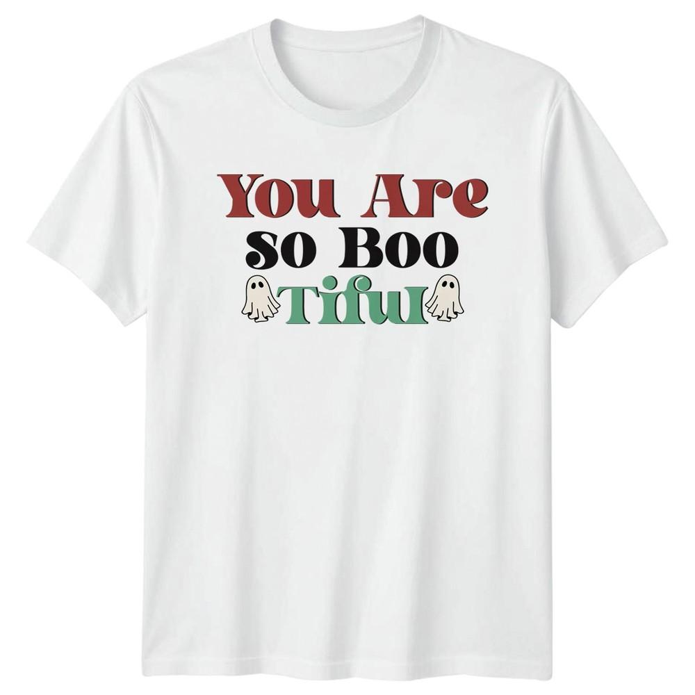 You Are So Boo Tiful Unisexs TShirt Ghost Halloween Gift For Her S