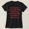 Geben Sie mir unter keinen Umständen eine Zigarette.. Lustiges T-Shirt tee kündigen