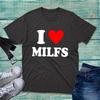 I Love Milfs Tshirt Funny Hilarious Novelty Milfs Rude Sarcastic Unisex Tee Top