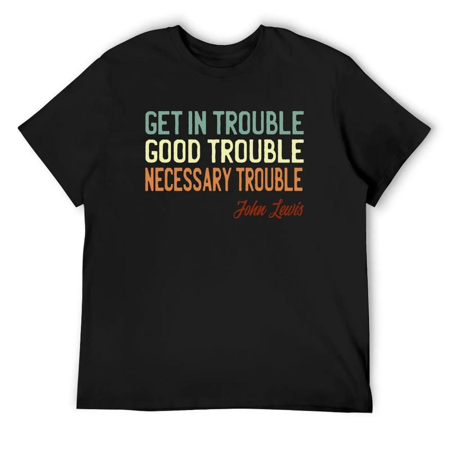 Get In Good Trouble Necessary Trouble John Lewis T-Shirt Funny t-shirts cute clothes vintage mens shirts graphic tee S