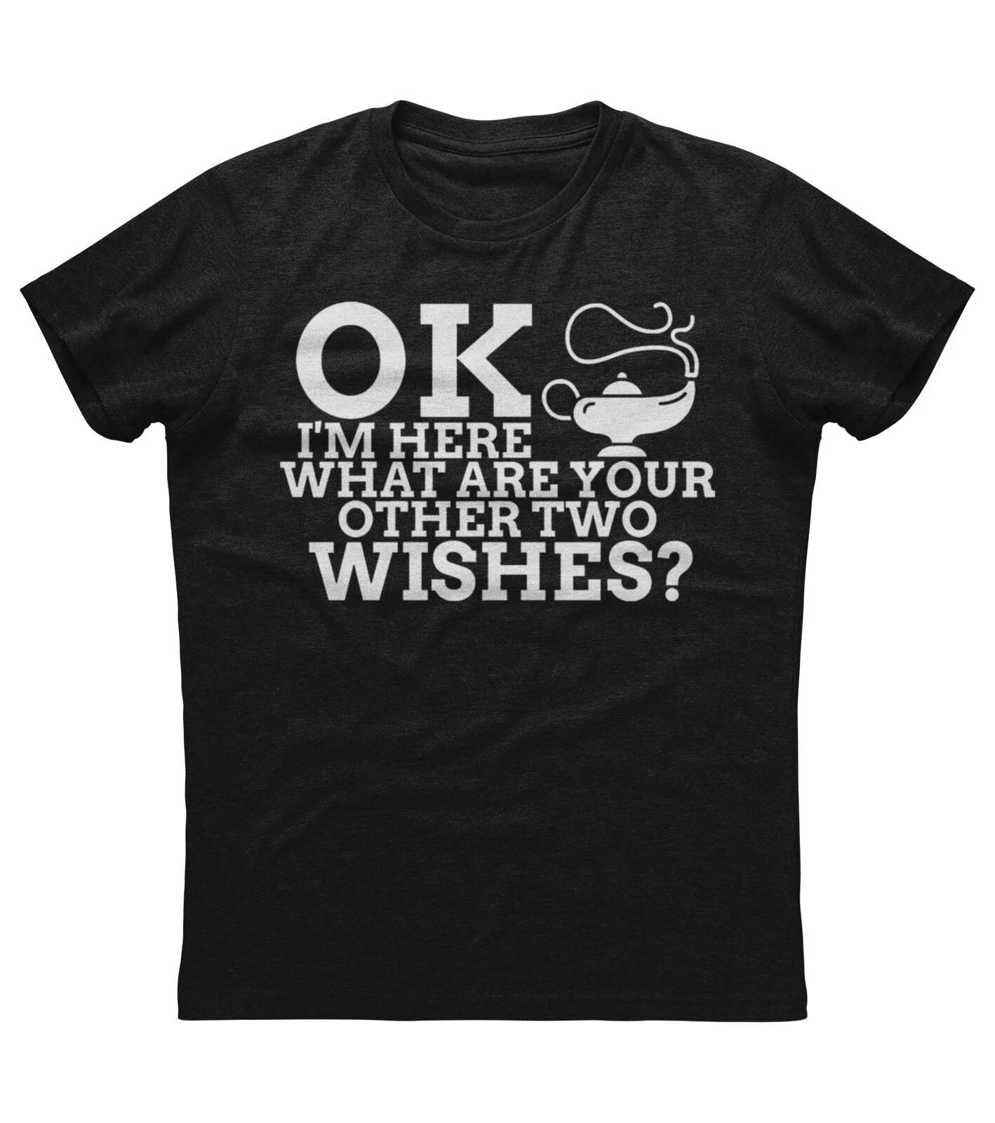 OK I m Here What are Your Other Two Wishes New Men s Shirt Jinny Funny Humor Tee S