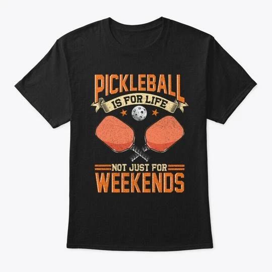 Pickleball For Life Not The Weekends TTshirt Made in the USA Size S to 5XL S