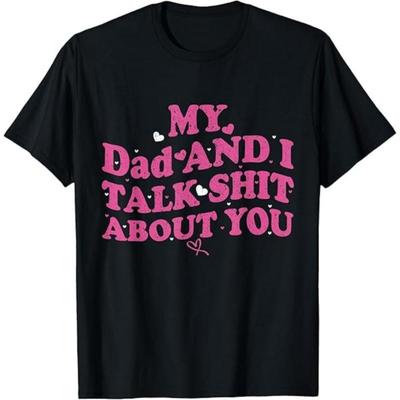 Womens TShirt Men MY DAUGHTER AND I TALK SHIT ABOUT YOU Meme Shirt Tee Unisex Streetwear Short Sleeve Tops