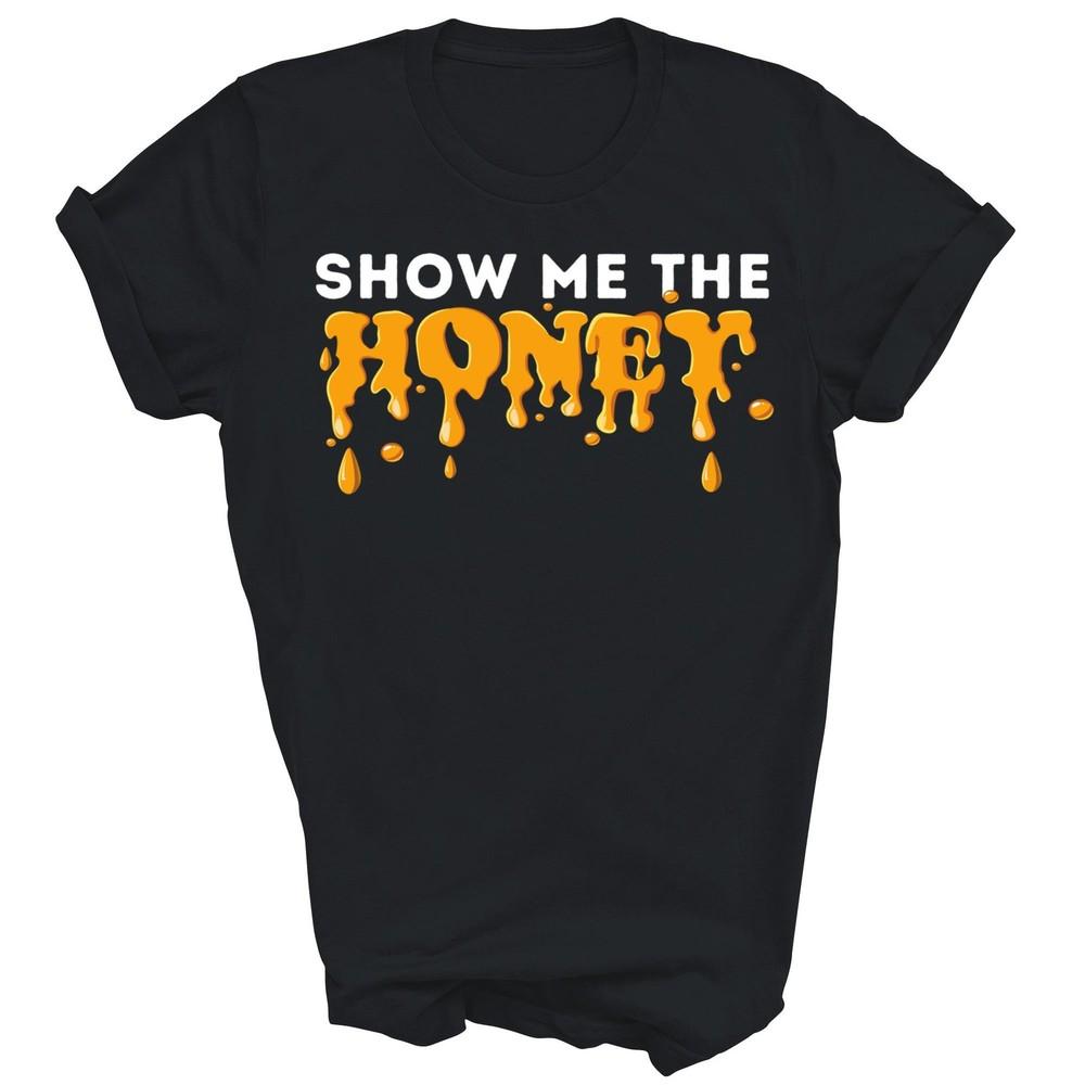

Show Me The Honey Bee Lover Beekeeping Beekeeper Unisex Shirt Gift XL