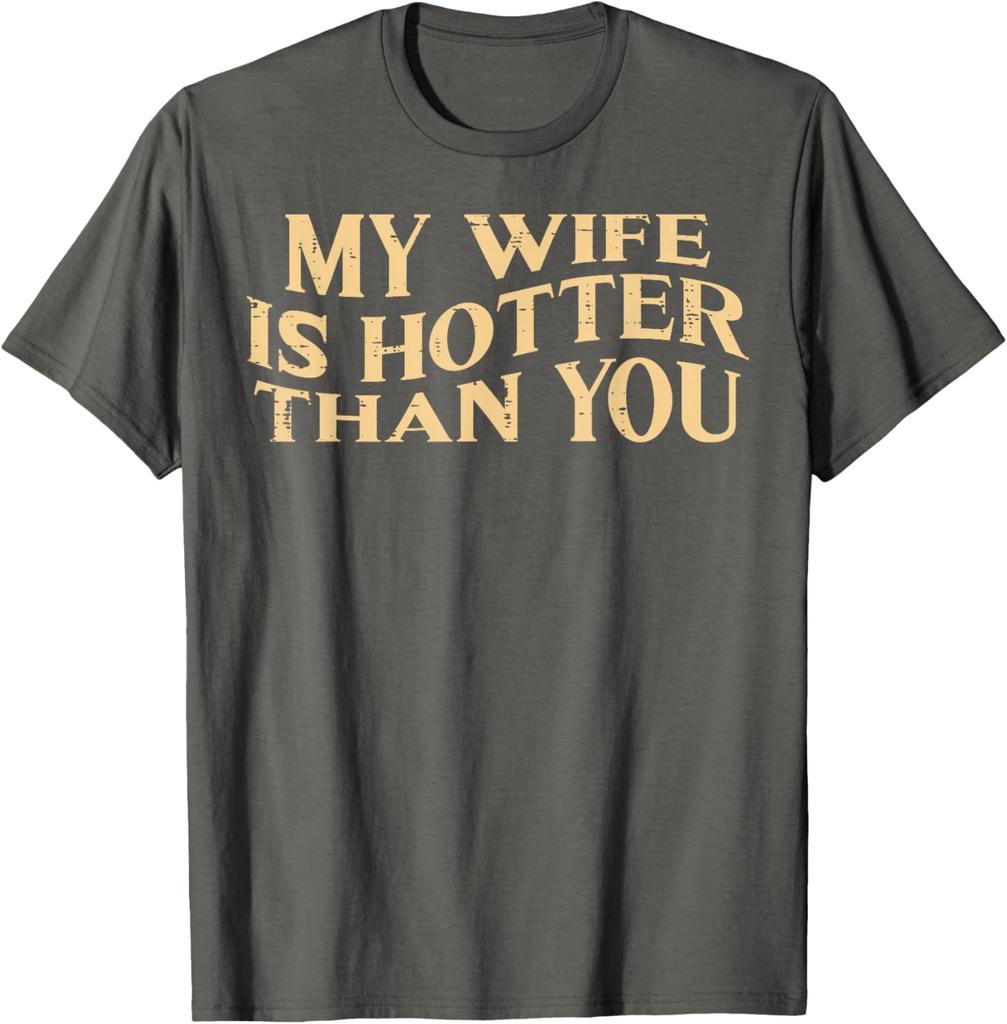 My Wife Is Hotter Than You Husband Men Graphic Cotton TShirt Funny Sarcastic Casual Tee
