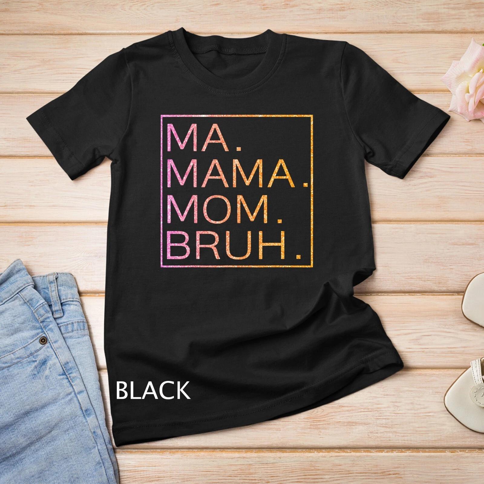 Ma Mama Mom Bruh Mother Mommy Mother s Day Gifts T-Shirt Unisex T-shirt L