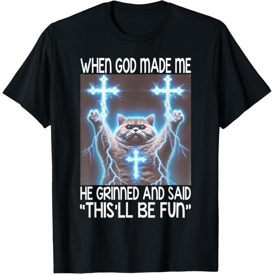 WJHmmxyzLO When God Made Me He Grinned and Said Thisll Be Fun Cat Meme T-Shirt S