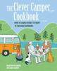 The The Clever Camper Cookbook : Over 40 Simple Recipes To Enjoy In the Great Outdoors Book