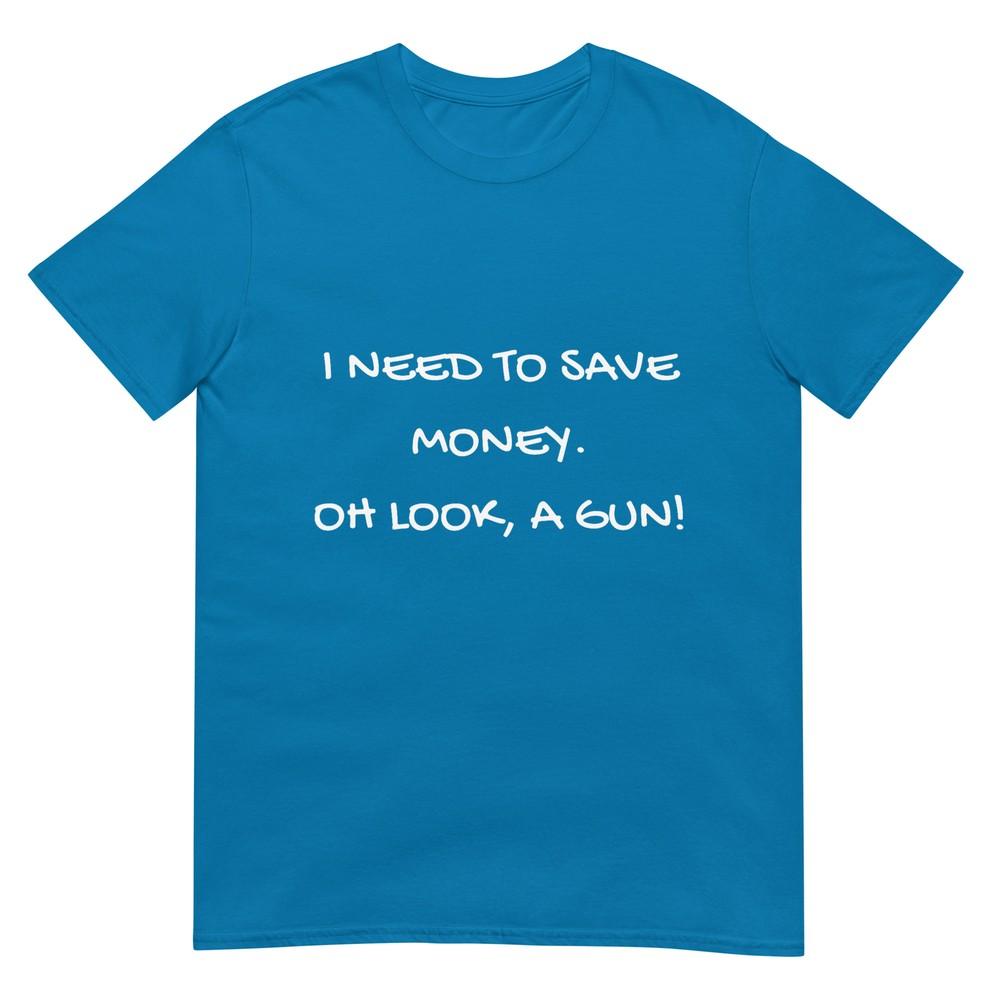Funny I Need To Save Money Oh Look A Gun Gift Tshirt