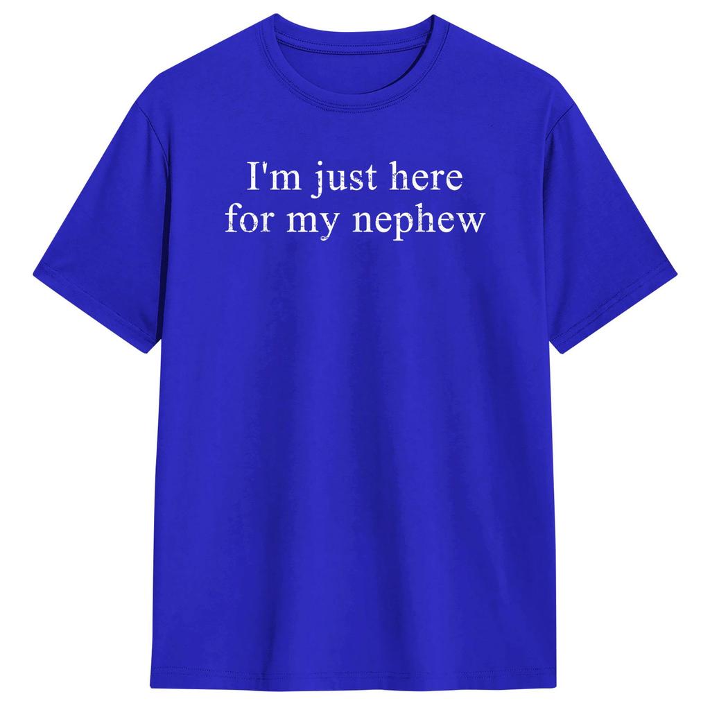Funny I am Just Here for My Nephew TShirt Leisure T Shirts Short Sleeve Classic Tops Beach 100 Cotton Oversize Clothing