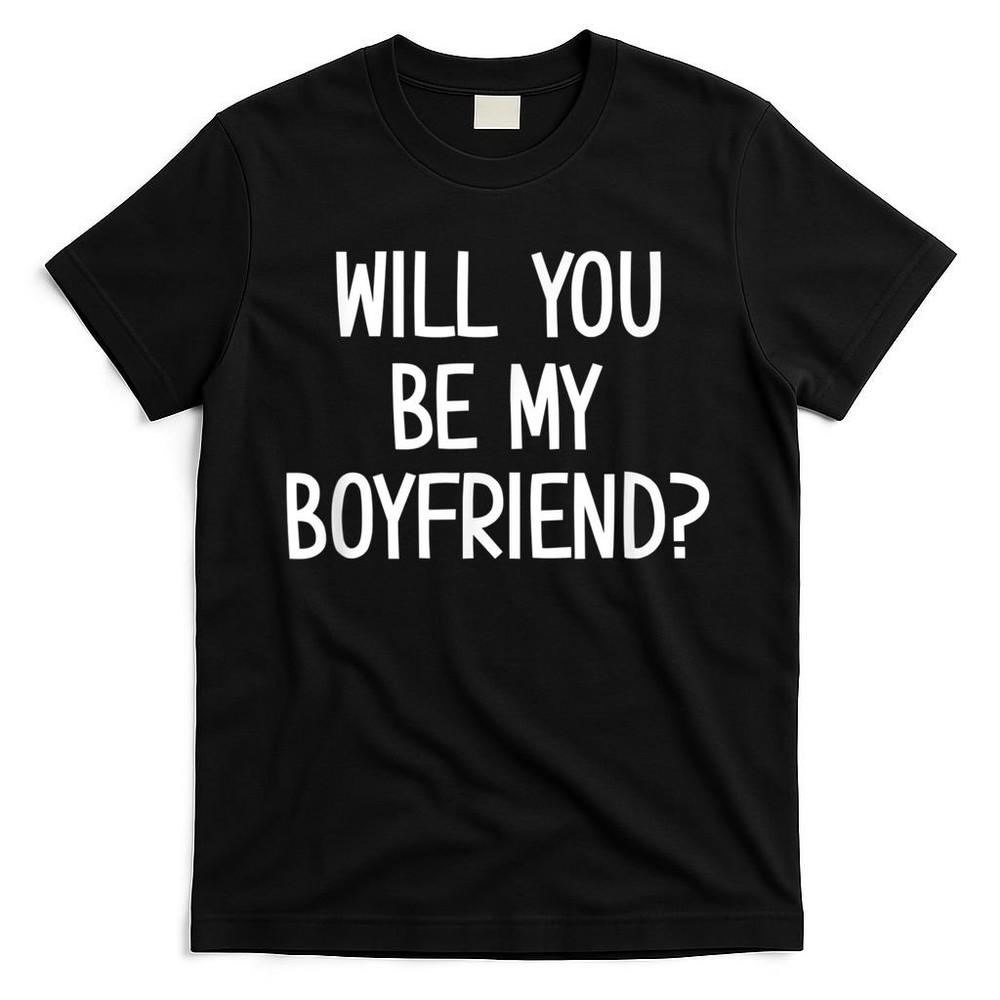 Will You Be My Boyfriend Funny Jokes Sarcastic Sayings T-Shirt Unisex T-Shirt S