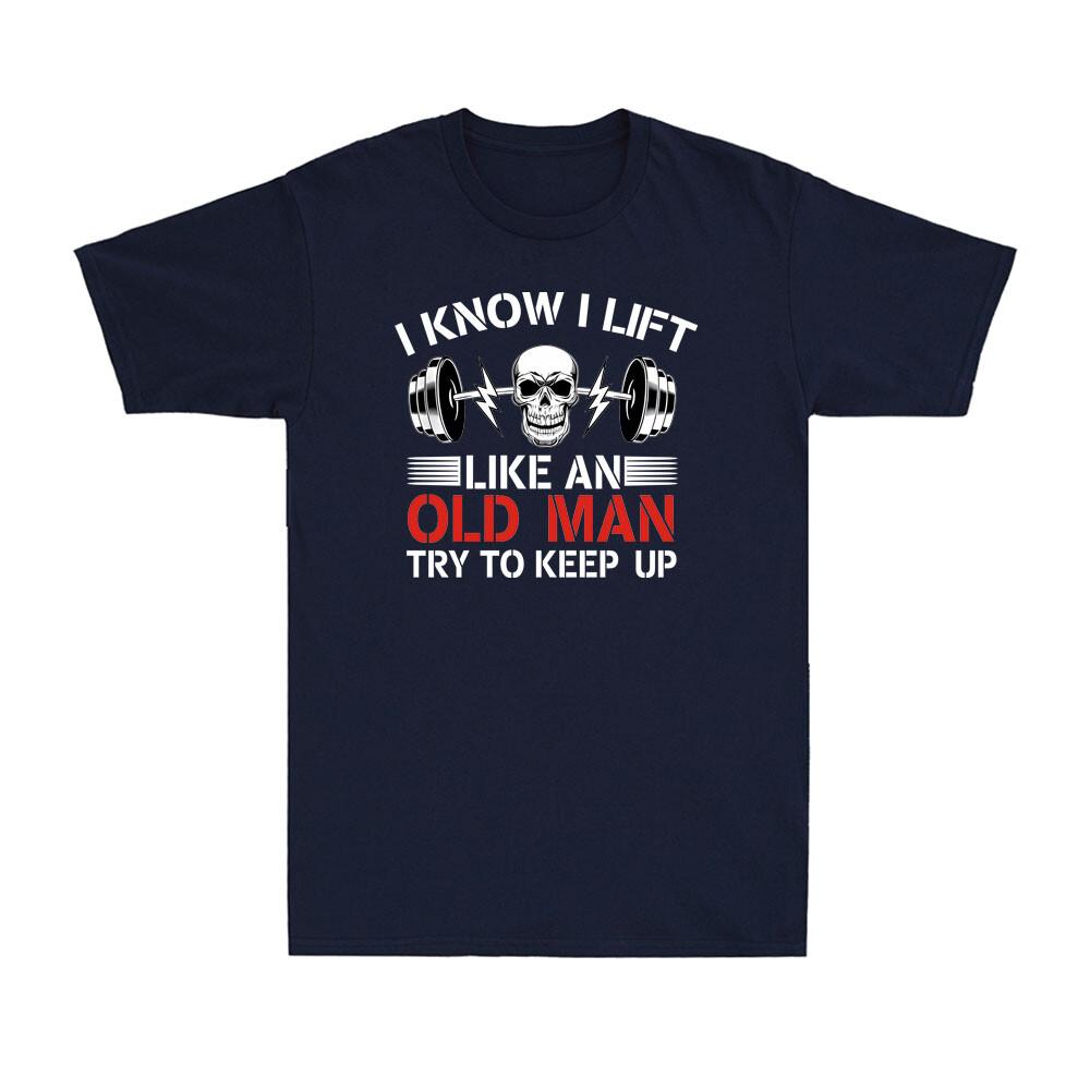 I Know I Lift Like An Old Unisex Try To Keep Up Funny Skull Fitness Unisexs TShirt