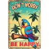 Don't Worry Be Happy Parrot Beach Metal Poster, Retro Wall Art for Home