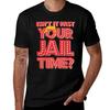 Isnt It Past Your Jail Time Tshirt Plus Size Street Style Tee