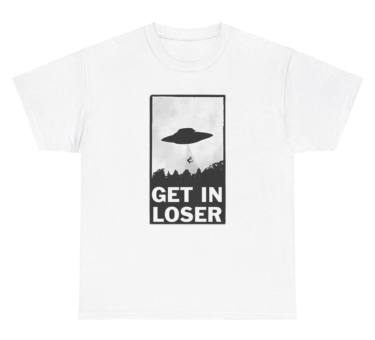Get In Loser UFO Abduction T Shirt Funny Alien Sarcastic Ironic Gen Z Humor Tee XXXL