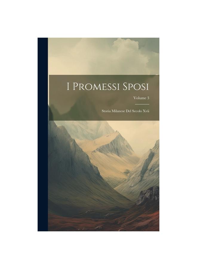I Promessi Sposi: Storia Milanese Del Secolo Xvii; Volume 3