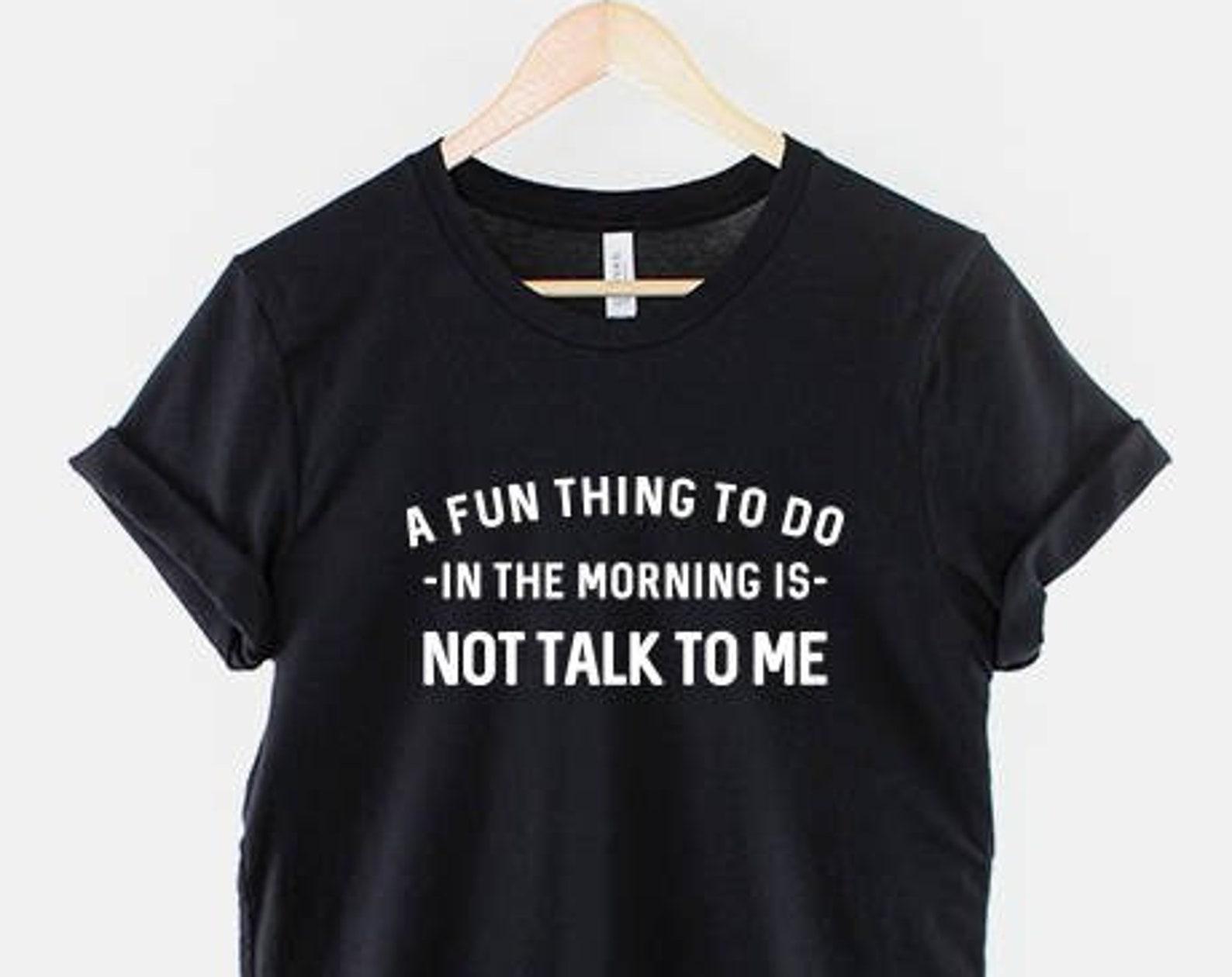 Do Not Talk To Me Shirt, Funny Introvert T Shirt, Not a Morning Person Tee, Anti Social Humor Top 4XL