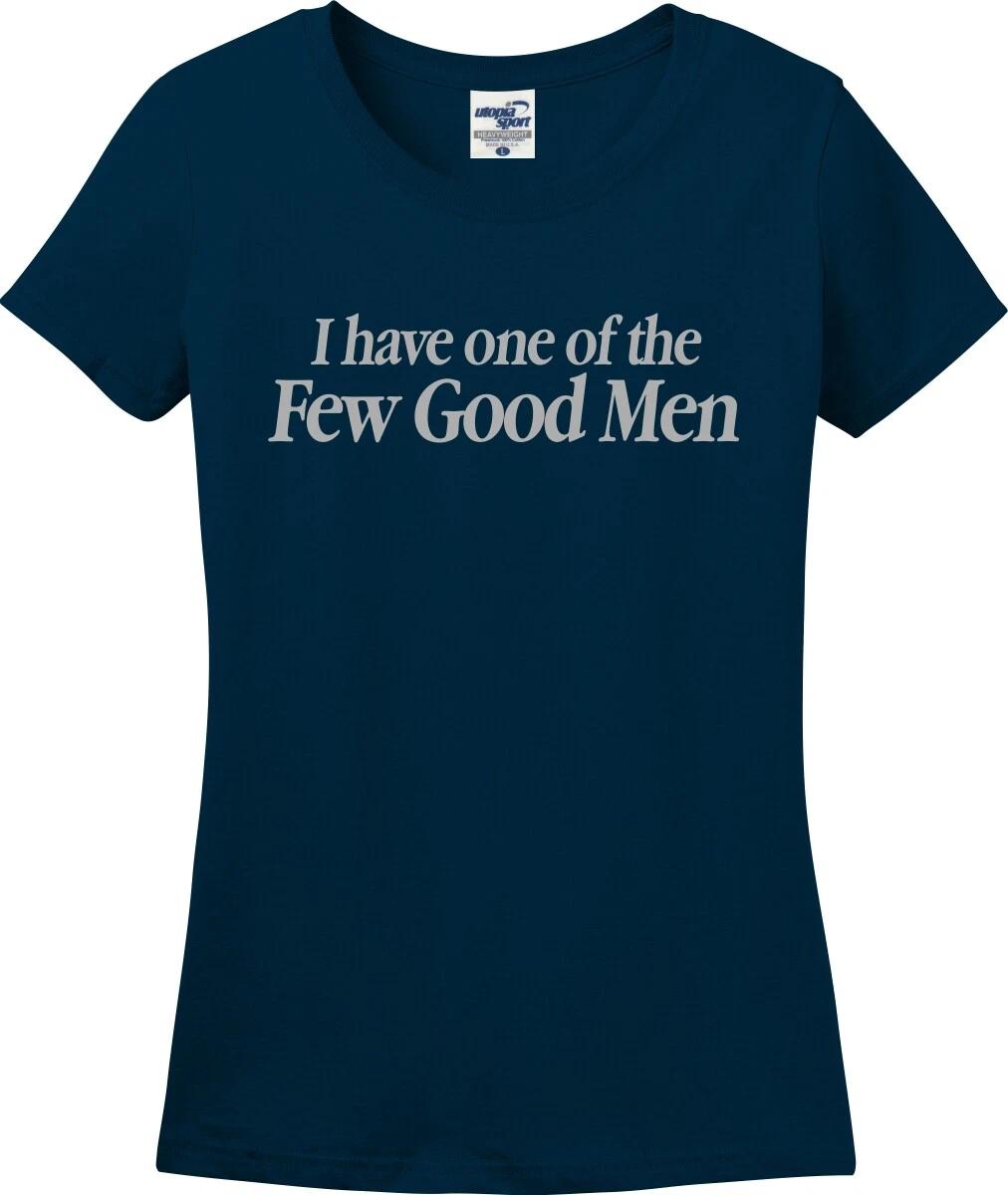 

I Have One of The Few Good Men Mom Wife Girlfriend Missy Fit Lady T shirt S-3X M