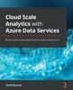 The Cloud Scale Analytics with Azure Data Services : Build Modern Data Warehouses On Microsoft Azure Book