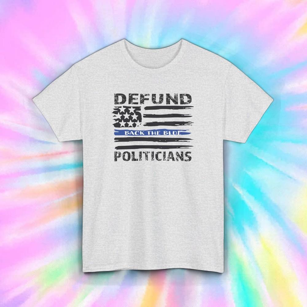 

Defund Politicians Tee | Back the Blue Support Shirt | Patriotic USA Gift L
