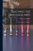 The Teaching the Language-Arts : Speech, Reading, Composition Book