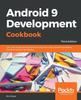 Kniha Android 9 Development Cookbook : Over 100 Recipes and Solutions To Solve the Most Common Problems Faced by Android Developers, 3rd Edition