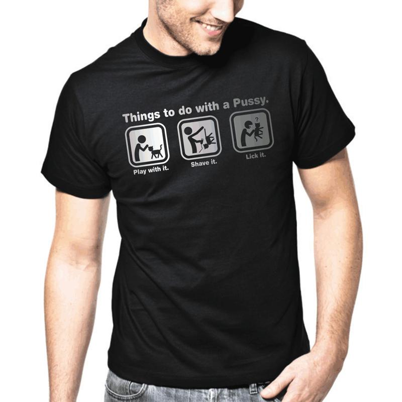 Things to do with a Pussy Adult Sayings Gift Funny Fun Comedy Fun T Shirt