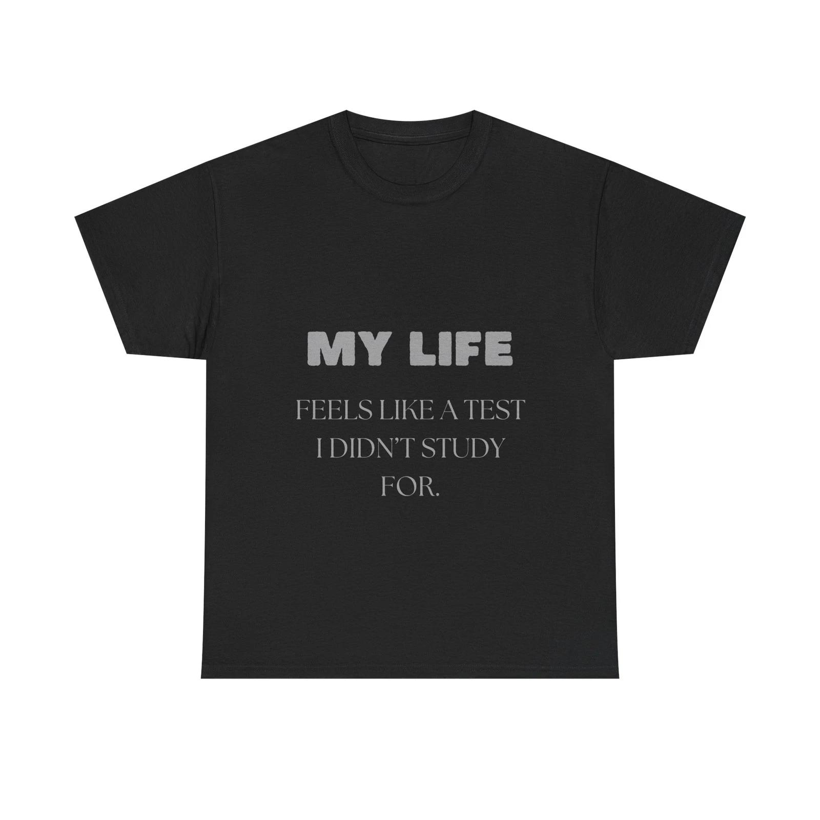 Funny Test Quote T shirt Life Feels Like a Test I Didn t Study For Shirt 4XL