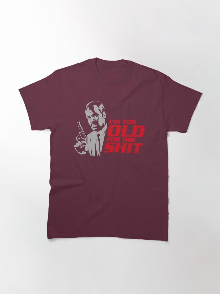 Lethal Weapon Action Movie American Police Motivational Im Too Old For This Shit Gifts For Movie Fans Classic T-Shirt