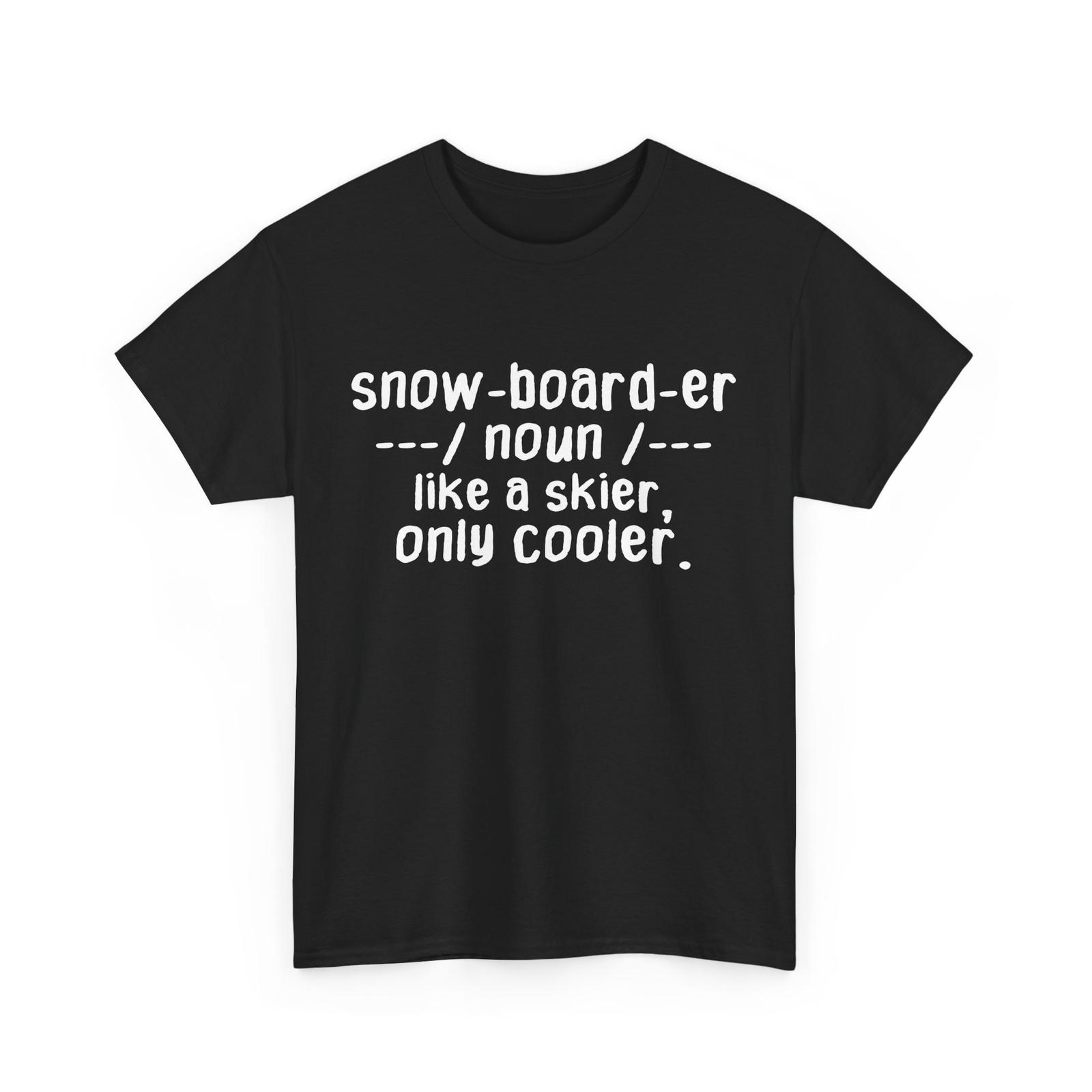 

Snowboarder Definition Shirt, Snowboarder Like a Skier Only Cooler T-Shirt Mens Womens Tees Top L