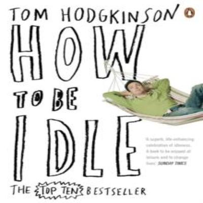 How To Be Idle by Tom Hodgkinson Paperback Book 9780141015064