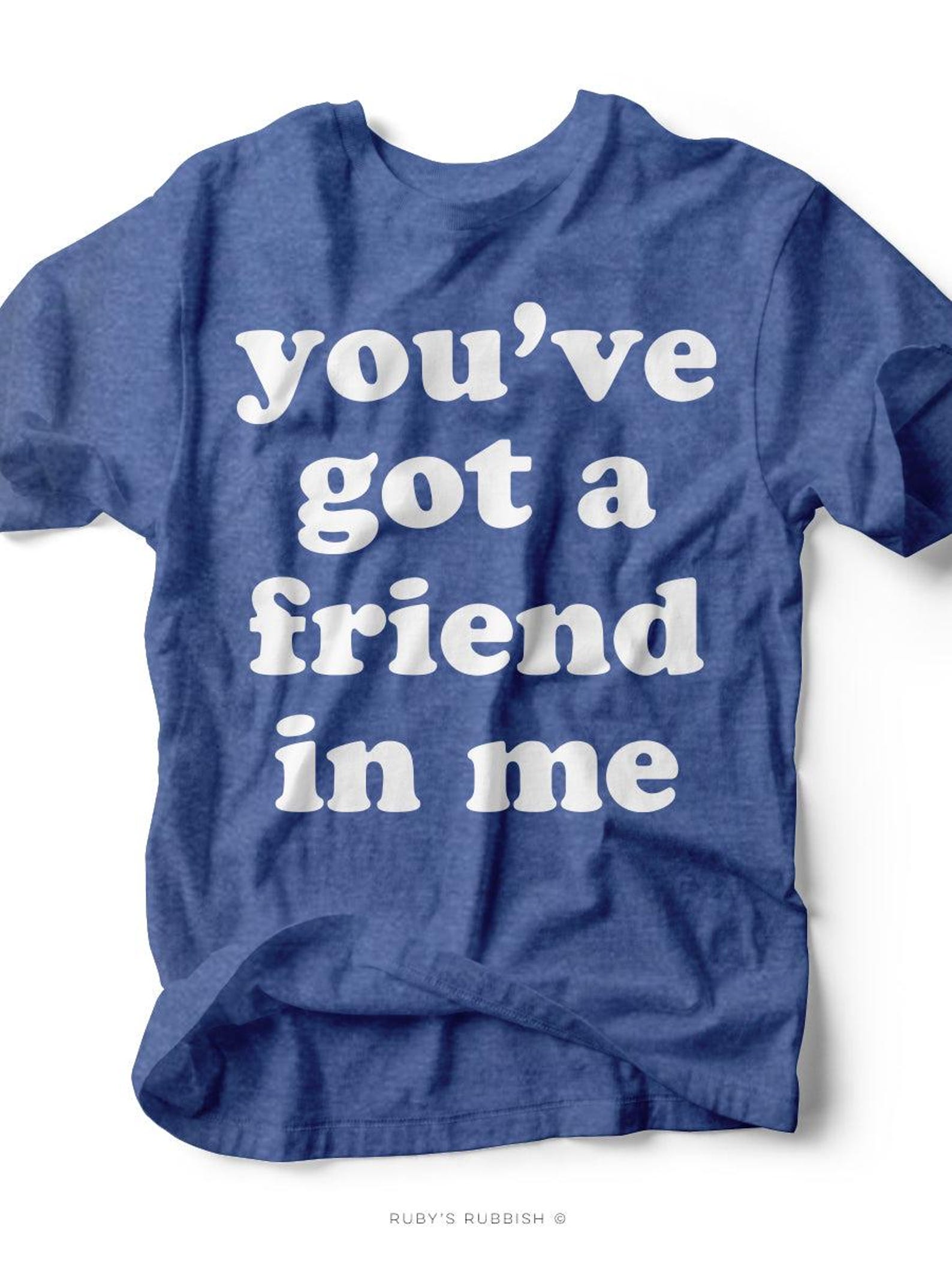 You ve Got a Friend in Me | Kid s T-Shirt | Ruby s Rubbish® L