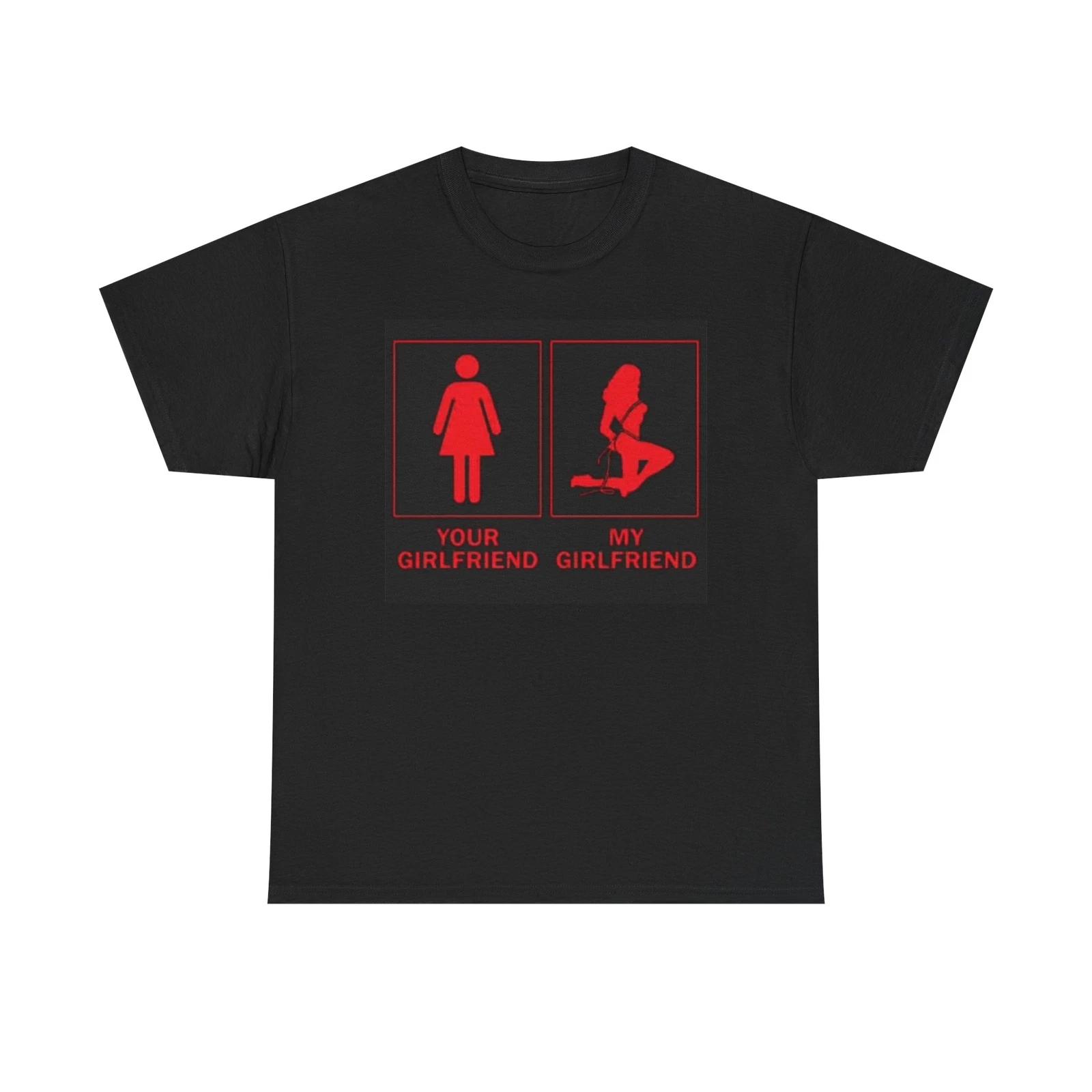 Men s and Women s T-shirts Your Girlfriend My Girlfriend Graphic S