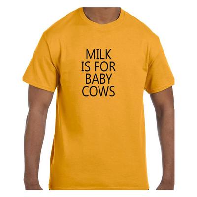 Funny Humor T Shirt Milk Is For Baby Cows