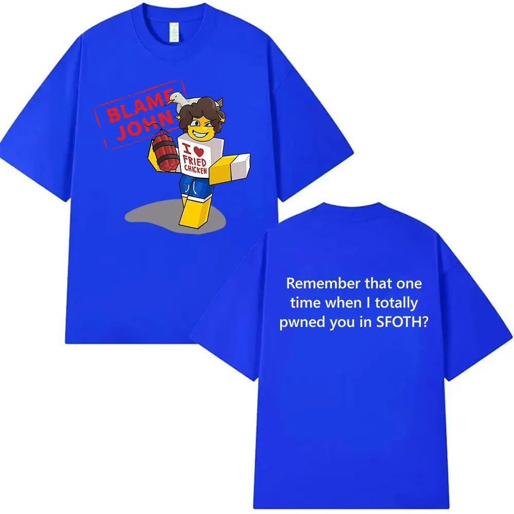 Meme T Shirts Funny Blame John Shedletsky Forsaken Retro Harajuku Oversized T-shirt Print Cotton Fashion T Shirt Unisex