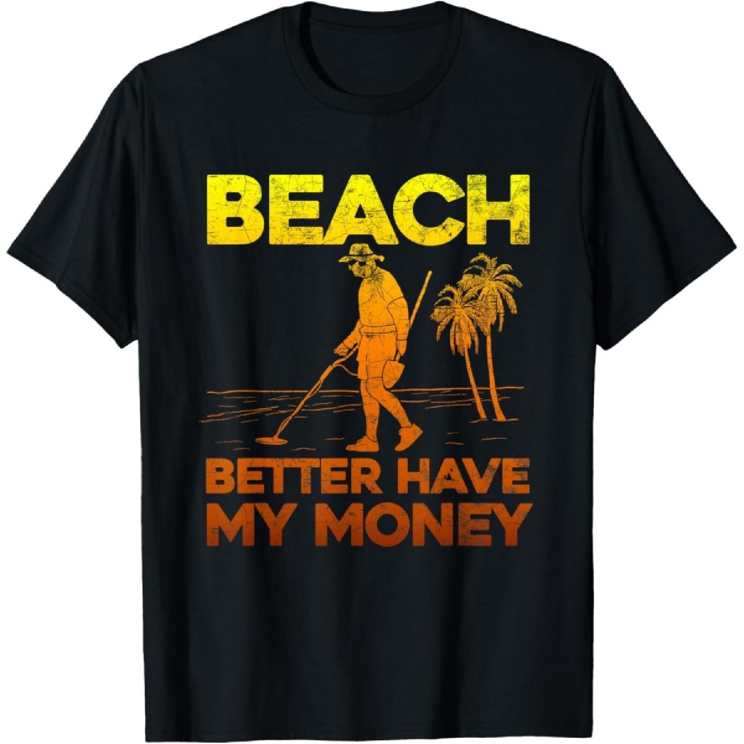 

Beach Better Have My Money Shirt Funny Metal Detecting Men Women Girls Kids T-Shirt(1) XXXXXL чорний