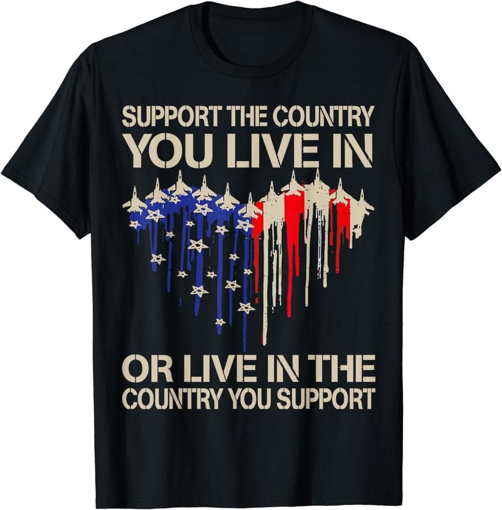 4th Of July Support The Country You Live In American Flag Unisex T-Shirt Unisex T-Shirt L