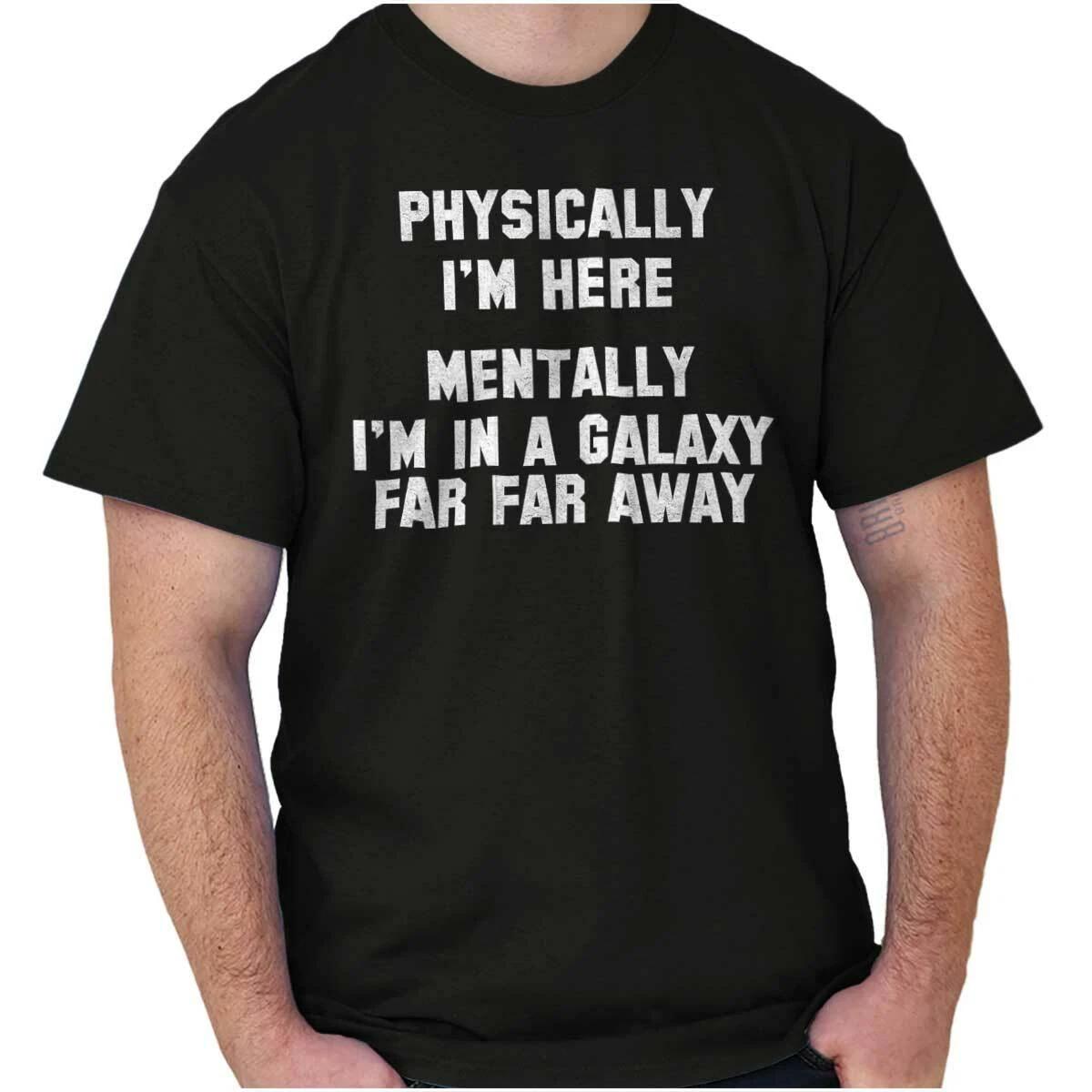 Physically Here Mentally Far Galaxy Movie Womens or Mens Crewneck T Shirt Tee XS