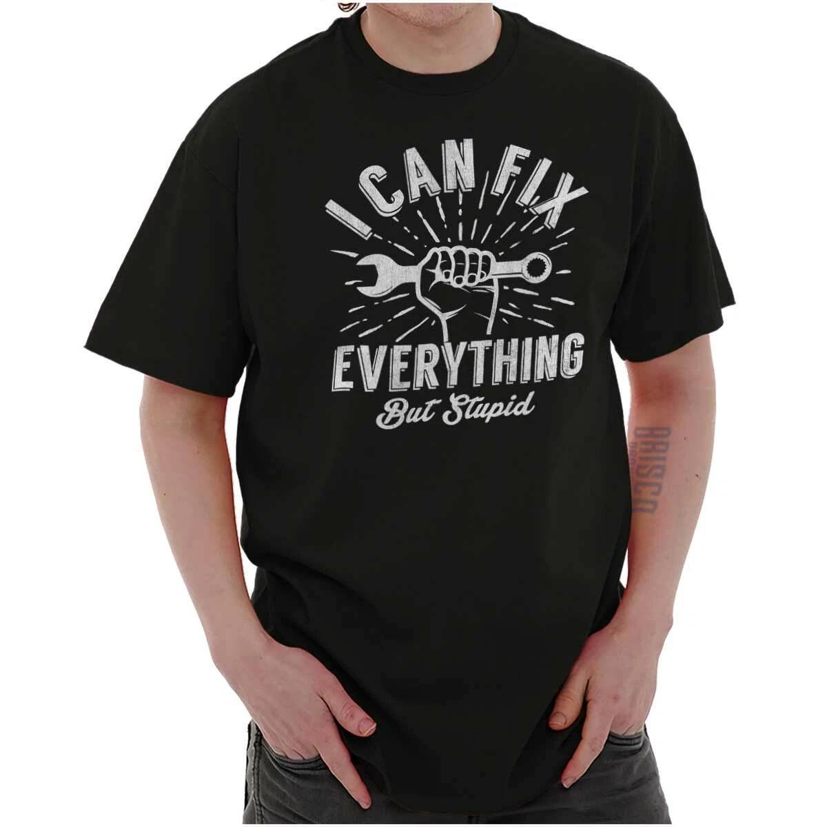 I Can Fix Everything Funny Mechanic Gift Womens or Mens Crewneck T Shirt Tee XXXL