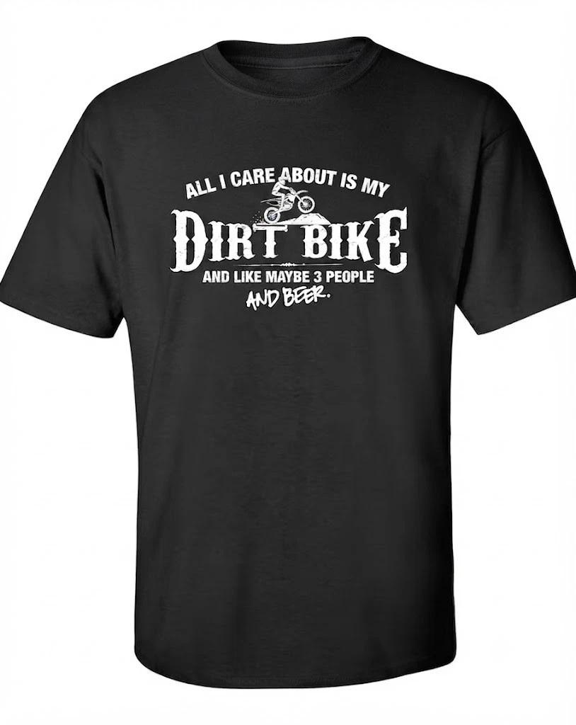 All I Care About Is My Dirt Bike Like Maybe 3 People And Beer Black T Shirt